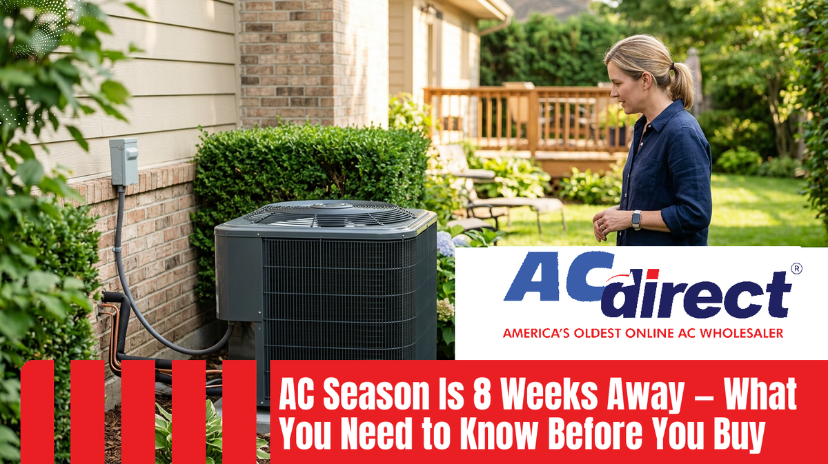 Featured image for blog post: AC Season Is 8 Weeks Away — What You Need to Know Before You Buy