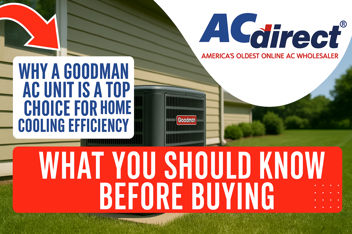 Why a Goodman AC Unit Is a Top Choice for Home Cooling Efficiency