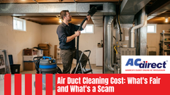Air Duct Cleaning Cost: What's Fair and What's a Scam